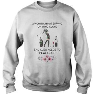 A Woman Cannot Survive On Wine Alone She Also Needs To Play Golf Weed Shirt